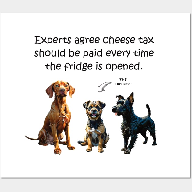 Experts agree cheese tax should be paid every time the fridge is opened - funny watercolour dog design Wall Art by DawnDesignsWordArt